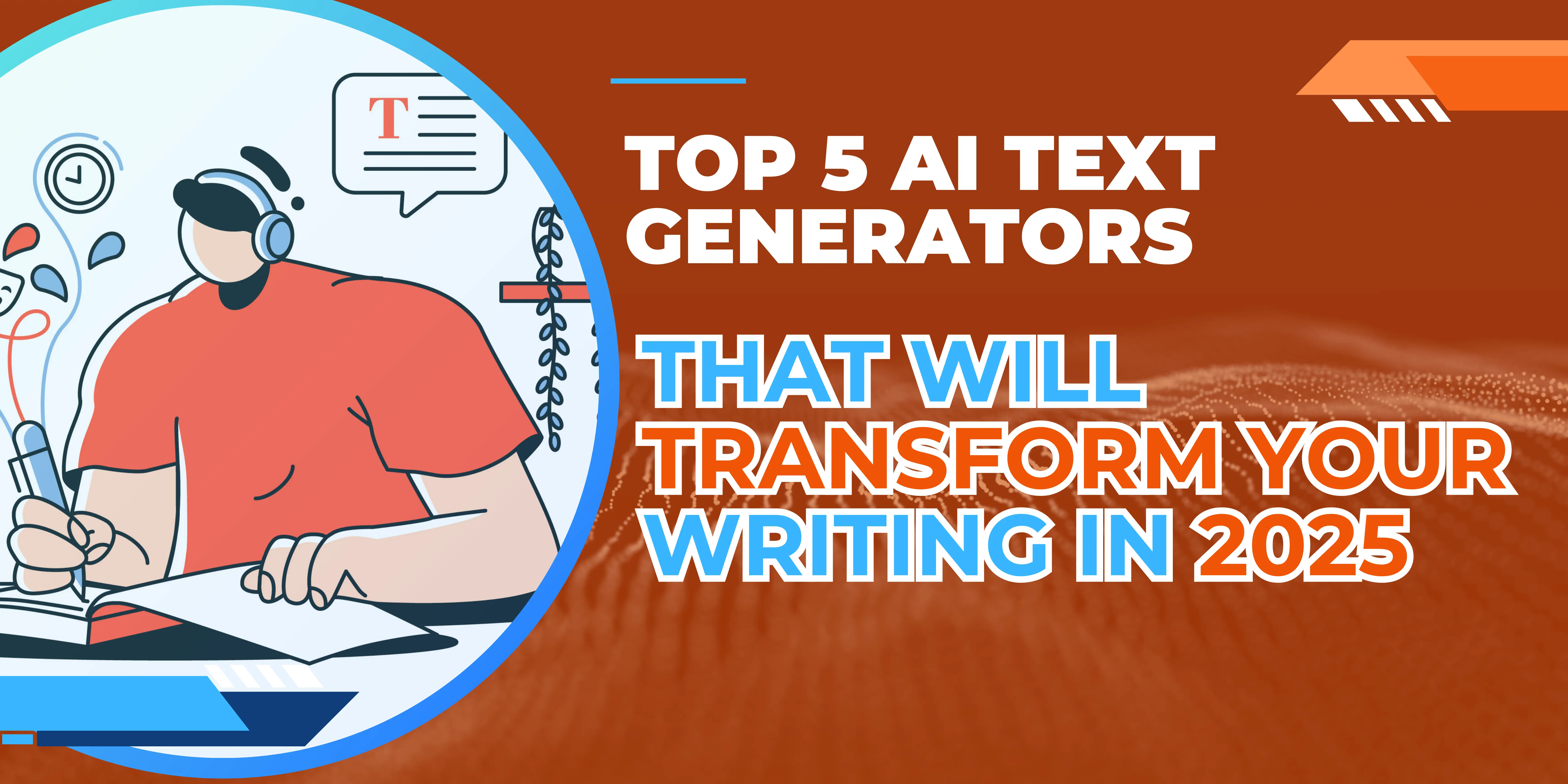 Top 5 AI Text Generators That Will Transform Your Writing in 2025